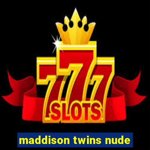 maddison twins nude